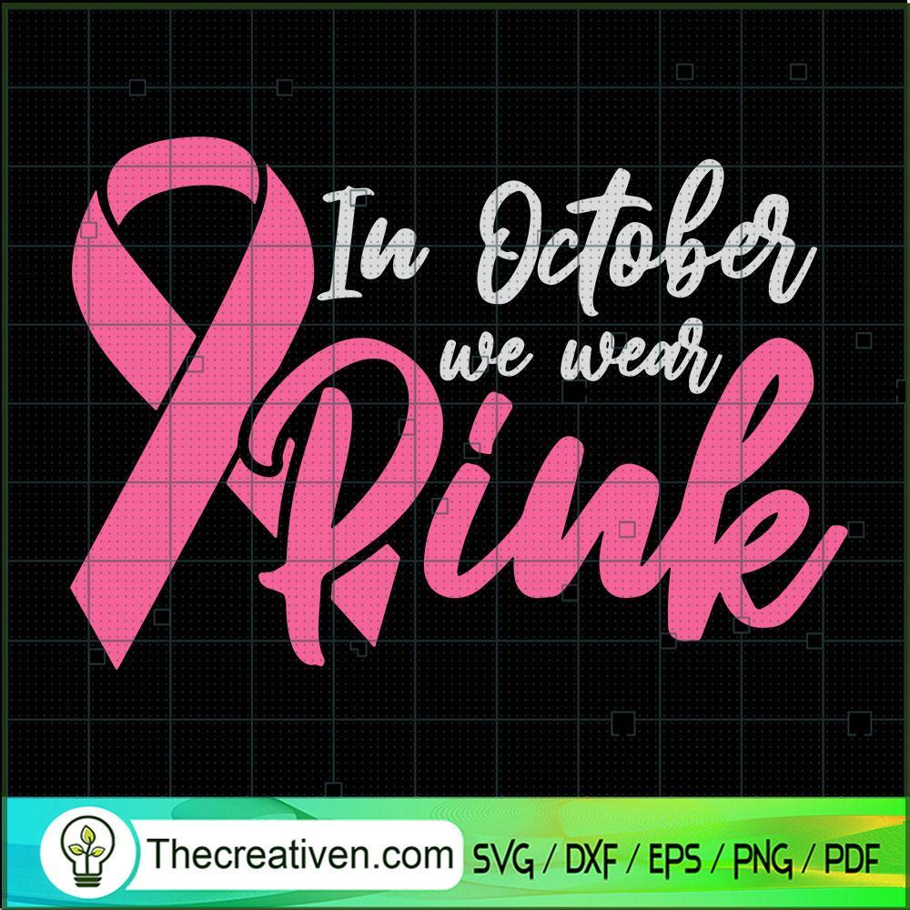 In October We Wear Pink SVG, Cancer Awareness SVG, Never Give Up SVG 1 In October We Wear Pink SVG, Cancer Awareness SVG, Never Give Up SVG