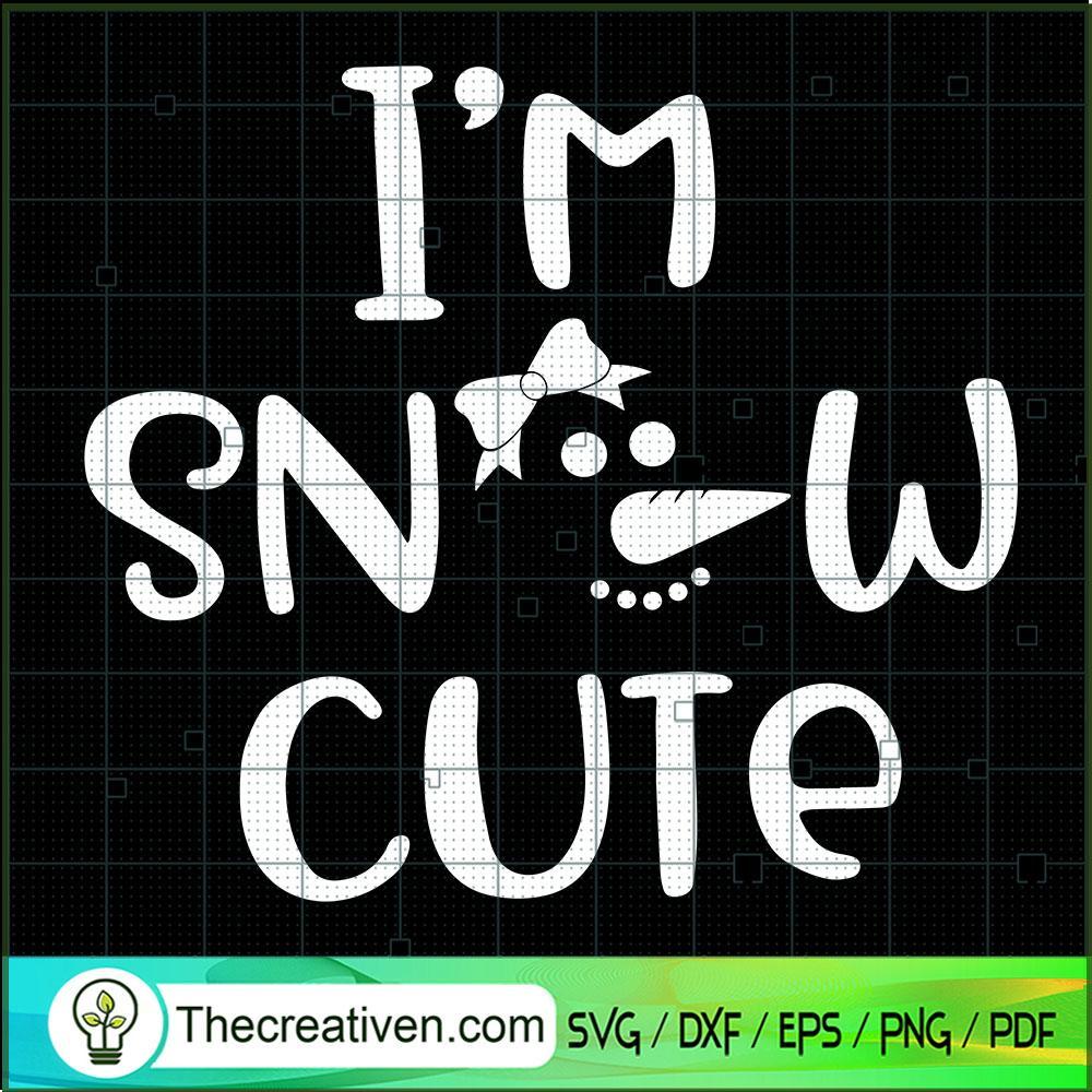 Im Snow Cute SVG, Snowman SVG, Chirstmas SVG 1 Im Snow Cute SVG, Snowman SVG, Chirstmas SVG