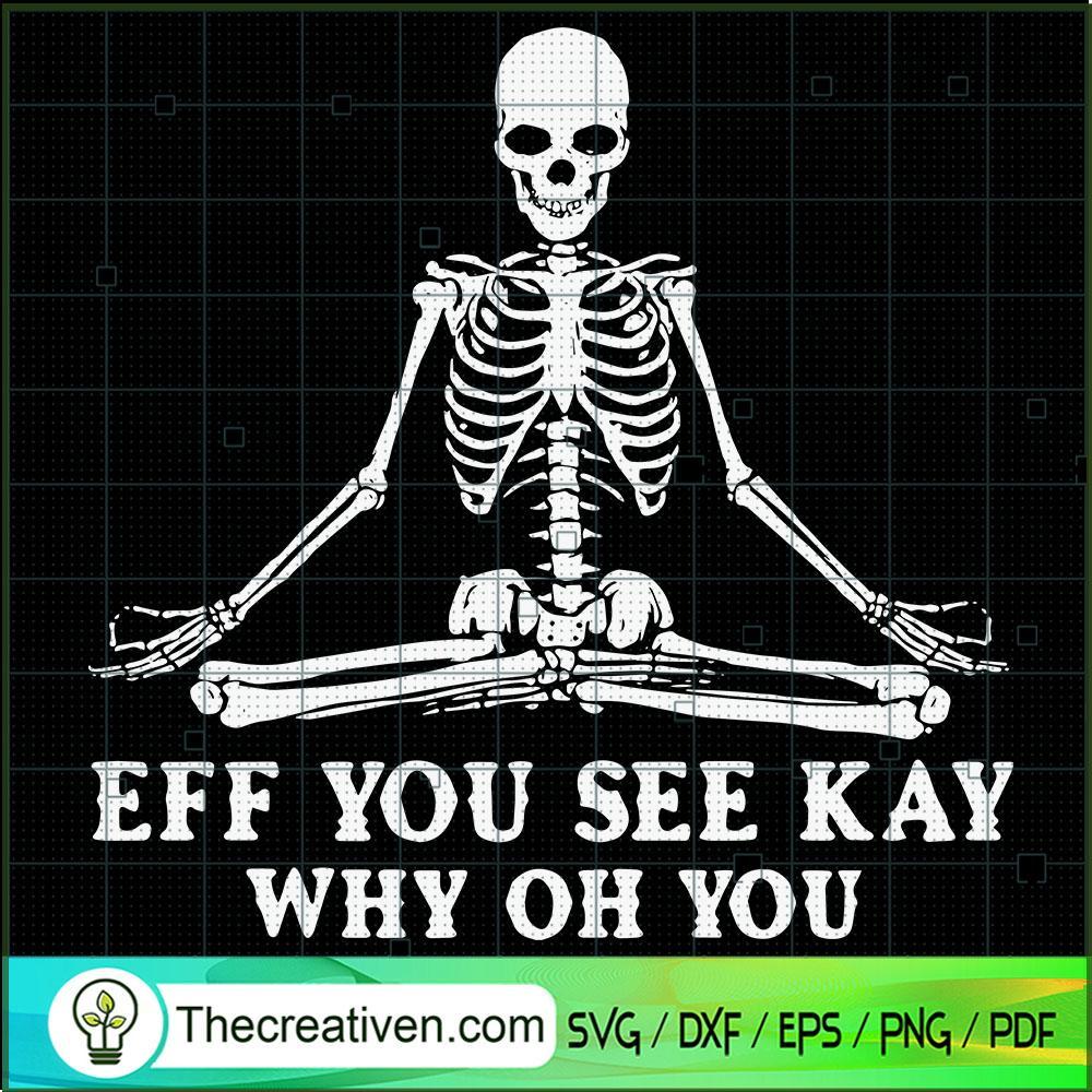Eff You See Kay Why Oh You SVG, Skeleton SVG, Halloween SVG 1 55 copy 5