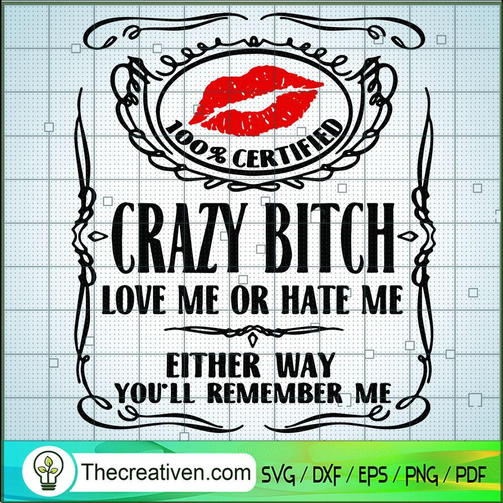 Crazy Bitch Love Me Or Hate Me SVG, Bitches SVG, Life Quotes SVG 1 Crazy Bitch Love Me Or Hate Me SVG, Bitches SVG, Life Quotes SVG