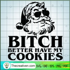 Bitch Better Have My Cookies SVG, Santa Claus SVG, Christmas SVG