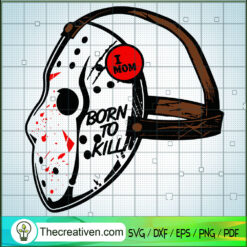 I Mom Born To Kill SVG, Voorhees Mask SVG, Halloween SVG