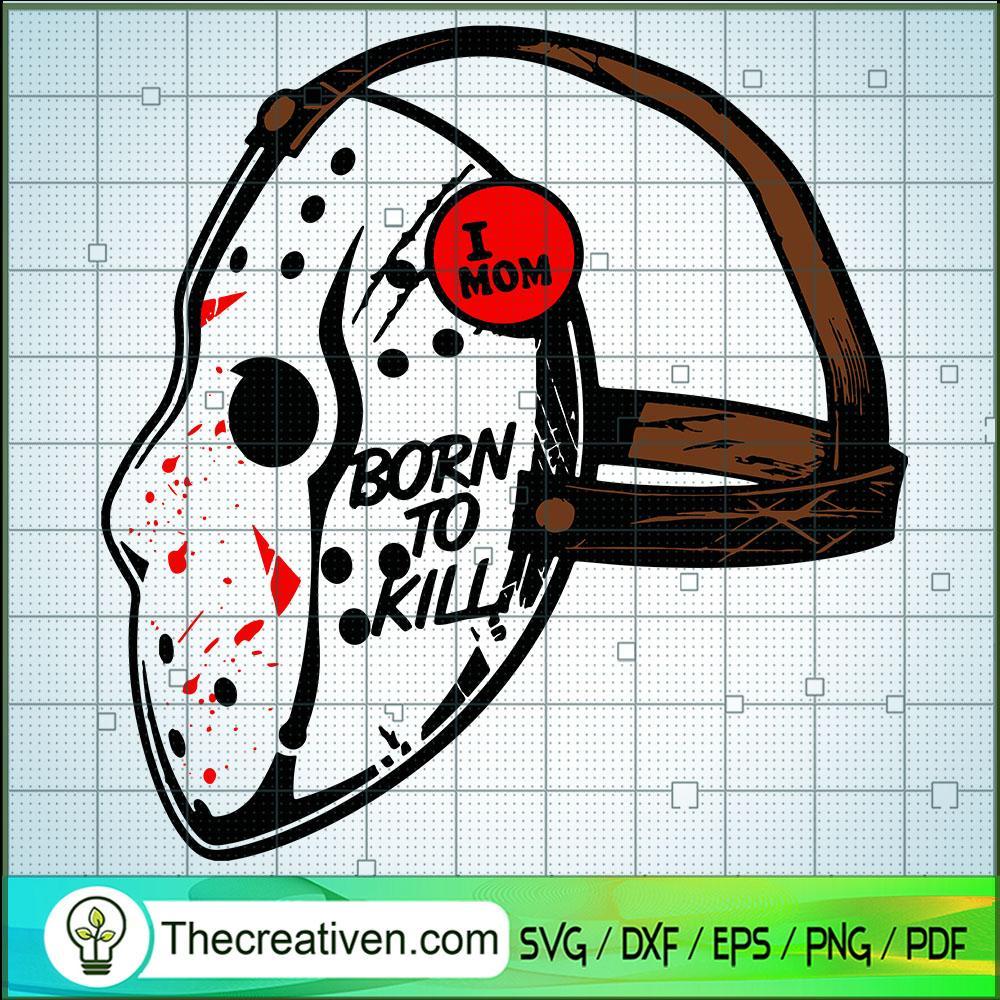 I Mom Born To Kill SVG, Voorhees Mask SVG, Halloween SVG 1 I Mom Born To Kill SVG, Voorhees Mask SVG, Halloween SVG