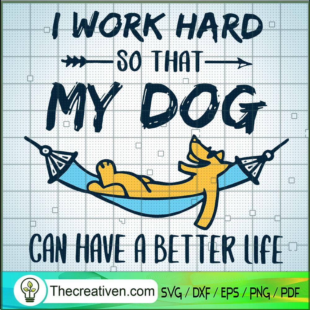 I Work Hard So That My Dog SVG, Pet Lover SVG, Dog SVG 1 I Work Hard So That My Dog SVG, Pet Lover SVG, Dog SVG
