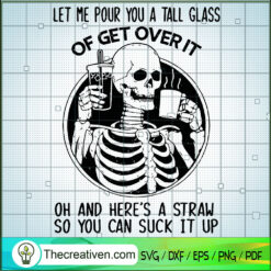 Let Me Pour You A Tall Glass Of Get Ov SVG Cut File fo Design 43172