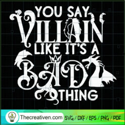 You Say Villain Like It's A Bad Thing SVG Cut File for Design 43123