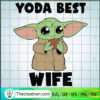 Yoda Best Wife SVG, Baby Yoda SVG, Star Wars SVG 2 75 copy 3