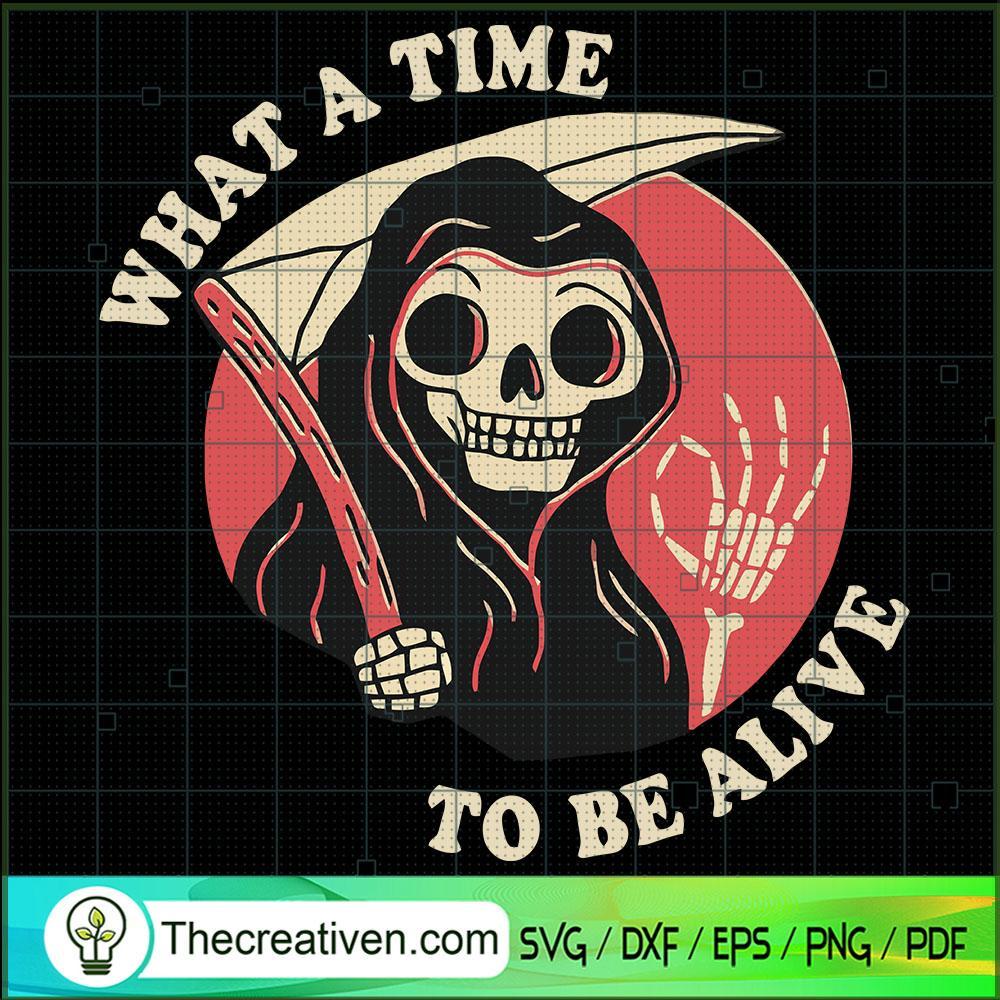 What A TIme To Be Alive SVG, Horror SVG, Halloween SVG 1 What A TIme To Be Alive SVG, Horror SVG, Halloween SVG