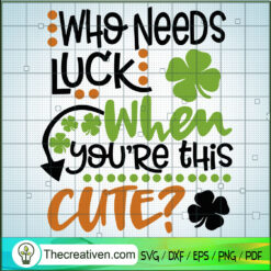 Who Needs Luck When You're T SVG Cut File for Cricut