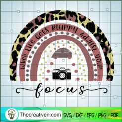 When Life Gets Blurry Adjust Your Focus SVG, Rainbow SVG, Camera SVG