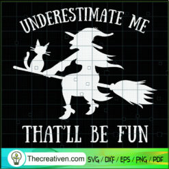 Underestimate Me That'll Be Fun SVG Cut File for Cricut & Silhouette