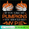 If You Like My Pumpkins You Should See SVG, Halloween SVG, Scary SVG, Oct 31 SVG 3 13 copy 5