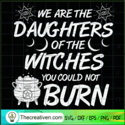 We Are The Daughters Of The  SVG Cut File for Cricut
