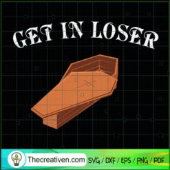 Get In Loser SVG Cut File for Cricut & Silhouette