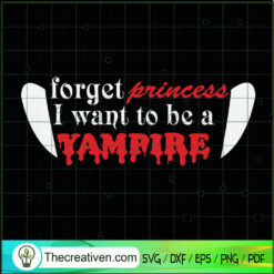 Forget Princess I Want To Be SVG Cut File for Cricut