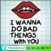 I Wanna Do Bad Things With You SVG Cut File for Cricut & Silhouette 2 Tweetii 201015 NT 02 copy