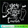 You Can't Scare Me I'm A Teacher SVG Cut File for Cricut & Silhouette 3 Tweetii 201015 NT 03 copy