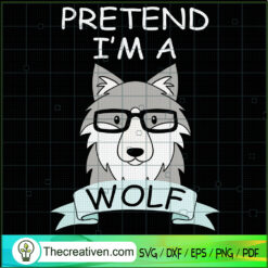 Pretend I'm A Wolf SVG Cut File for Cricut & Silhouette