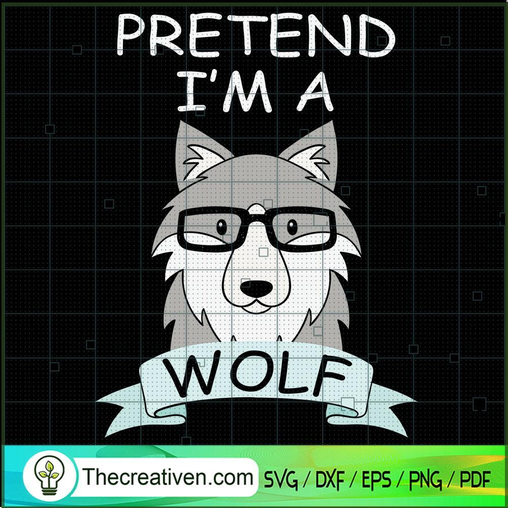 Pretend I'm A Wolf SVG Cut File for Cricut & Silhouette 1 Pretend I'm A Wolf SVG Cut File for Cricut & Silhouette