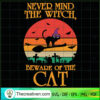 Never Mind The Witch Beware Of The Cat SVG, Halloween SVG, Scary SVG, Oct 31 SVG 2 Tweetii 201001 UP 04 copy