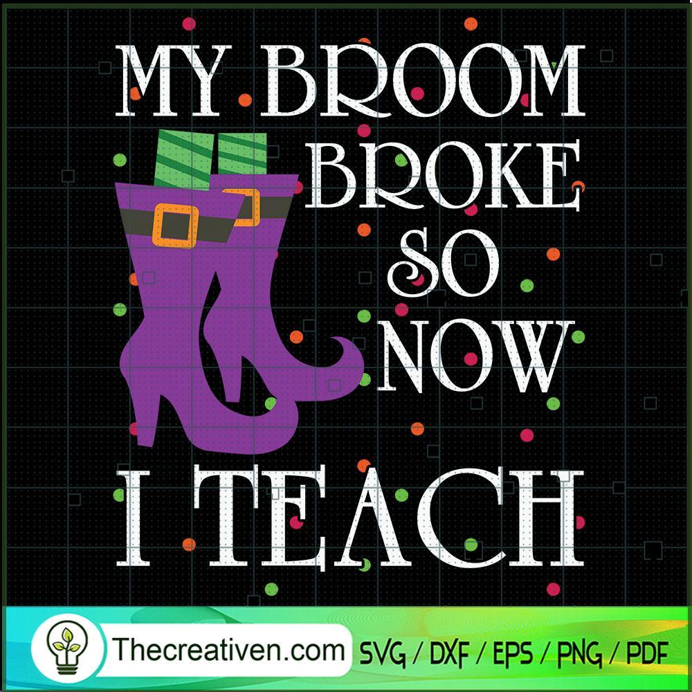 My Broom Broke So Now I Teach SVG, Halloween SVG, Scary SVG, Oct 31 SVG 1 Tweetii 201024 NT 09 copy