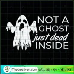 Not A Ghost Just Dead Inside SVG Cut File for Cricut & Design 41423