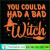 You Coulda Had A Bad Witch SVG, Halloween SVG, Scary SVG, Oct 31 SVG 2 Tweetii 201023 NT 08 copy