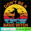 Don't Be A Basic Witch SVG, Halloween SVG, Scary SVG, Oct 31 SVG 3 Tweetii 201023 NT 04 copy
