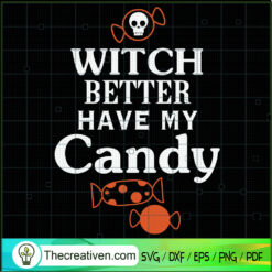 Witch Better Have My Candy SVG Cut File for Cricut & S Design 41369