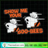 Show Me Your Boo-Bees SVG, Halloween SVG, Scary SVG, Oct 31 SVG 2 Tweetii 201021 UP 10 copy
