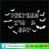 Pretend I'm A Bat SVG, Halloween SVG, Scary SVG, Oct 31 SVG 2 Tweetii 201021 UP 02 copy