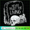 Never Trust The Living SVG Cut File for Cricut & Silho Design 41261