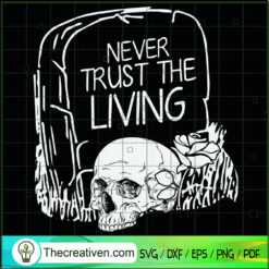 Never Trust The Living SVG Cut File for Cricut & Silho Design 41261