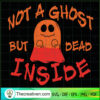 Not A Ghost But Dead Inside SVG, Halloween SVG, Scary SVG, Oct 31 SVG 2 Tweetii 201021 NT 03 copy