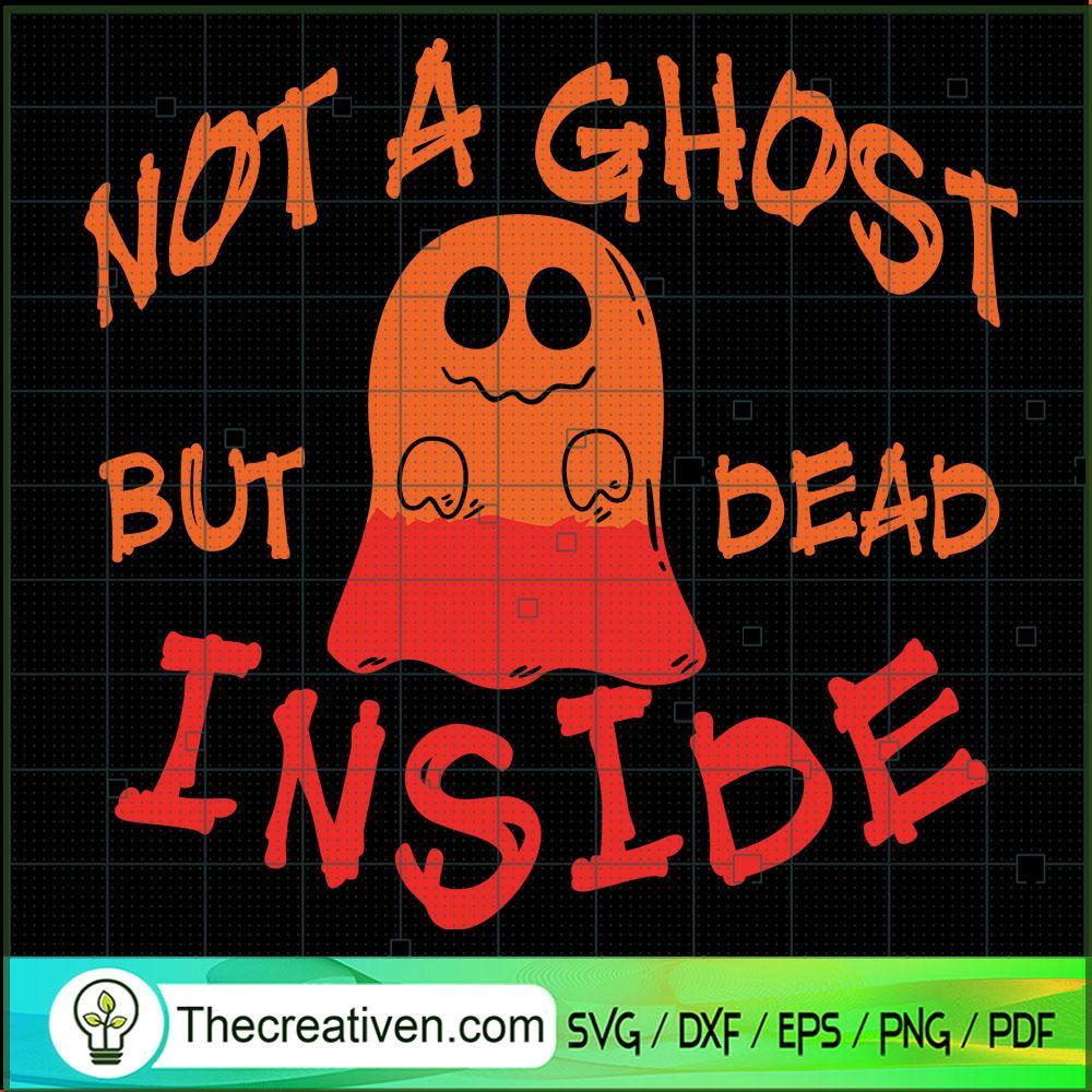 Not A Ghost But Dead Inside SVG, Halloween SVG, Scary SVG, Oct 31 SVG 1 Tweetii 201021 NT 03 copy