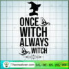 Once Witch Always A Witch SVG, Halloween SVG, Scary SVG, Oct 31 SVG 2 Tweetii 201021 NT 04 copy