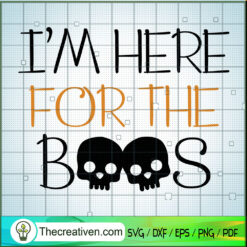 I'm Here For The Boos SVG Cut File for Cricut & Silhouette