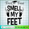Trick Or Treat Smell My Feet SVG, Halloween SVG, Scary SVG, Oct 31 SVG 2 Tweetii 201020 UP 04 copy