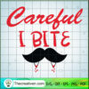 Careful I Bite SVG, Halloween SVG, Scary SVG, Oct 31 SVG 2 Tweetii 201020 UP 05 copy