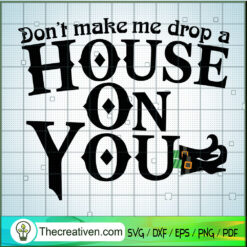 Don't Make Me Drop A House On You SVG Cut File for Cri Design 41180