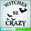Witches Be Crazy SVG, Halloween SVG, Scary SVG, Oct 31 SVG 3 Tweetii 201020 NT 03 copy