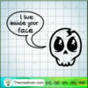 I Live Inside Your Face SVG, Halloween SVG, Scary SVG, Oct 31 SVG 3 Tweetii 201019 NT 10 copy