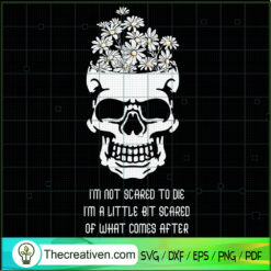 I'm Not Scared To Die I'm A  SVG Cut File for Cricut