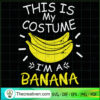 This Is My Costume I'm A Banana SVG Cut File for Cricut & Silhouette 3 Tweetii 201019 NT 04 copy