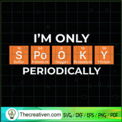I'm Only Spooky Periodcally SVG Cut File for Cricut & Silhouette