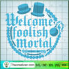 Welcome Foolish Mortals Blue SVG Cut File for Cricut & Silhouette 3 hm01 copy