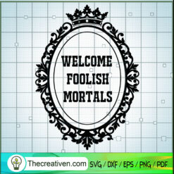 Welcome Foolish Mortal SVG, The Haunted Mansion SVG, Halloween SVG