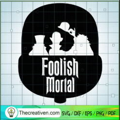Foolish Mortal Ghost SVG, The Haunted Mansion SVG, Halloween SVG
