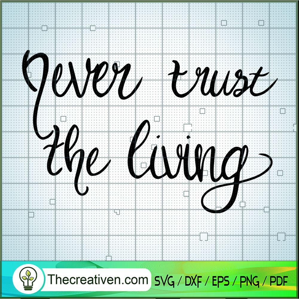 Never Trust The Living SVG Cut File for Cricut & Silho Design 40185 1 Never Trust The Living SVG Cut File for Cricut & Silho Design 40185