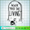 Never Trust The Living SVG Cut File for Cricut & Silho Design 40169